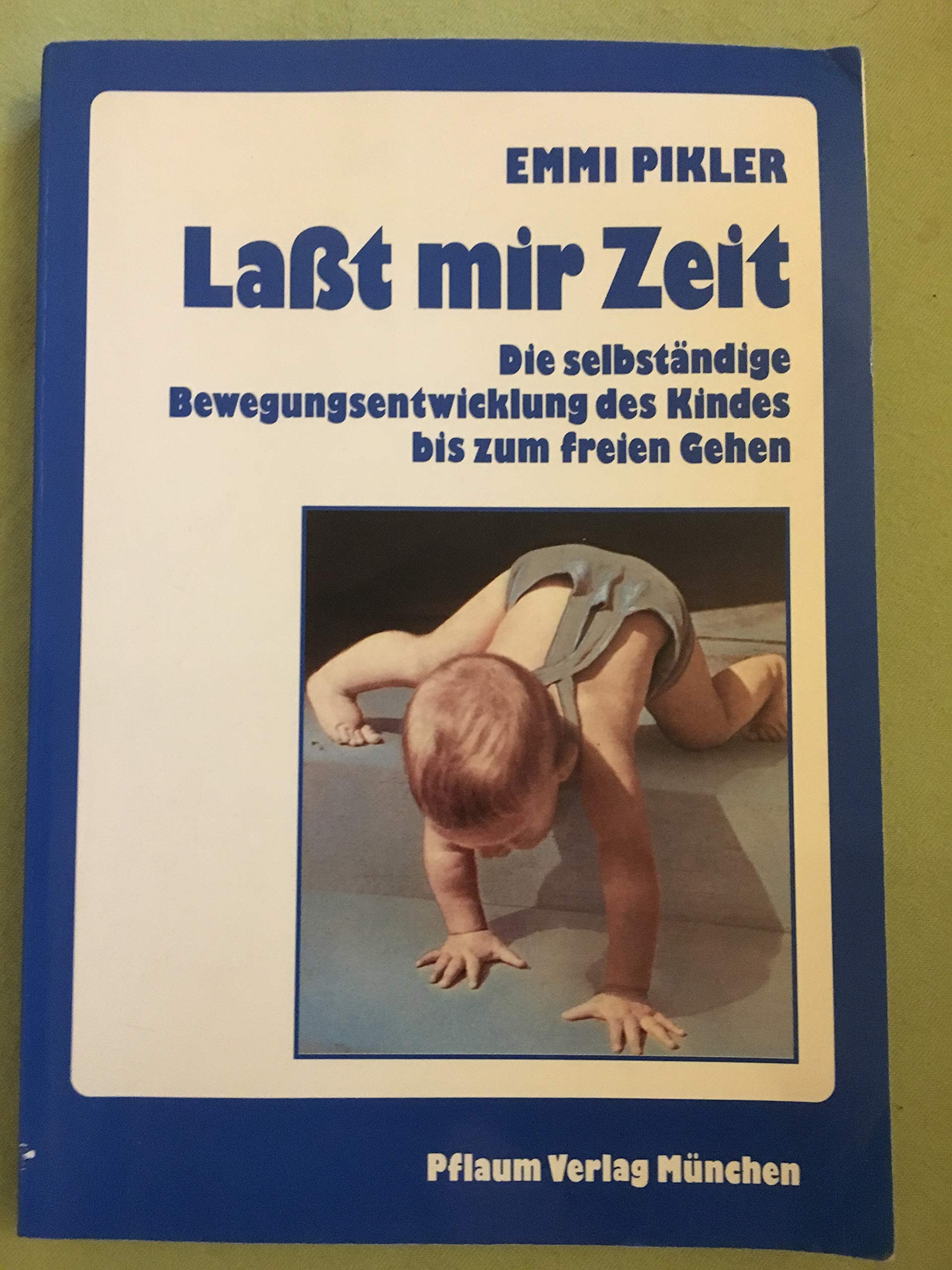 Laßt mir Zeit. Die selbständige Bewegungsentwicklung des Kindes bis zum freien Gehen. Untersuchungsergebnisse, Aufsätze und Vorträge Medicine