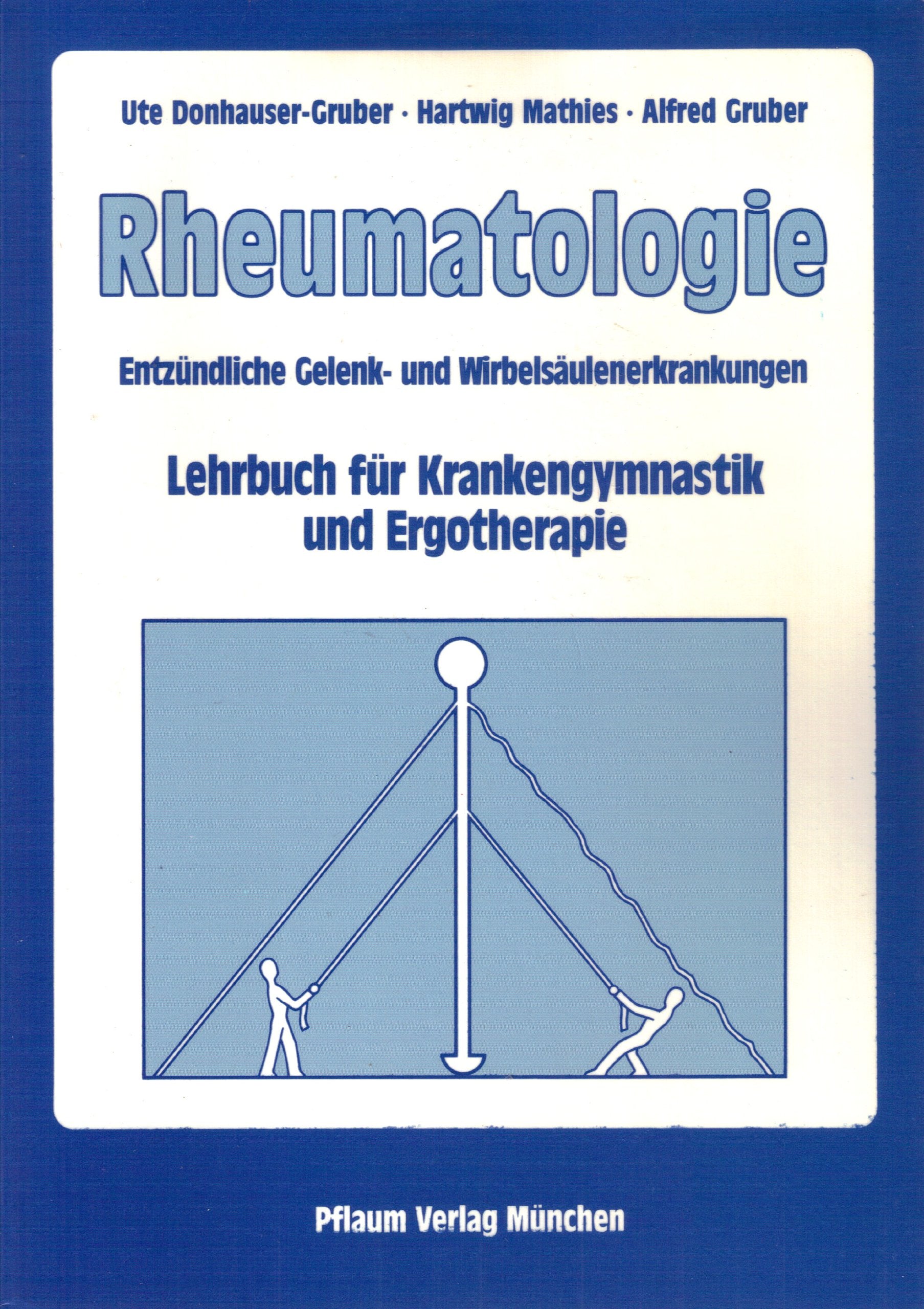 Rheumatologie: Entzündliche Gelenk- und Wirbelsäulenerkrankungen. Lehrbuch für Krankengymnastik und Ergotherapie (Pflaum Physiotherapie) Medicine