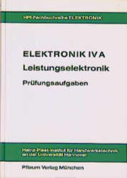 Elektronik IV A. Leistungselektronik: Elektronik 4 A, Leistungselektronik, Prüfungsaufgaben Study Guides