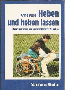 Heben und heben lassen: Heben und Tragen bewegungsbehinderter Menschen (Pflaum Physiotherapie) Social Sciences