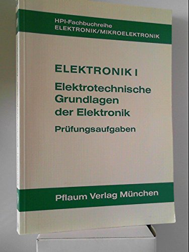 Elektronik I. Elektrotechnische Grundlagen der Elektronik: Prüfungsaufgaben Books