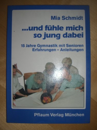 ... und fühle mich so jung dabei: 15 Jahre Gymnastik mit Senioren. Erfahrungen - Anleitungen (Pflaum Physiotherapie) Books