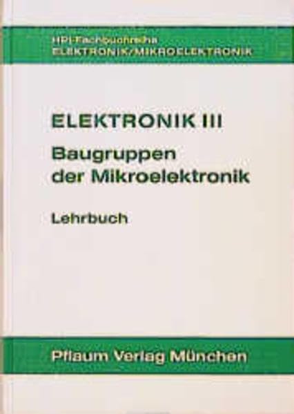 Elektronik III. Baugruppen der Mikroelektronik: Elektronik 3, Baugruppen der Mikroelektronik, Lehrbuch (HPI-Fachbuchreihe Elektronik) Business, Finance & Career