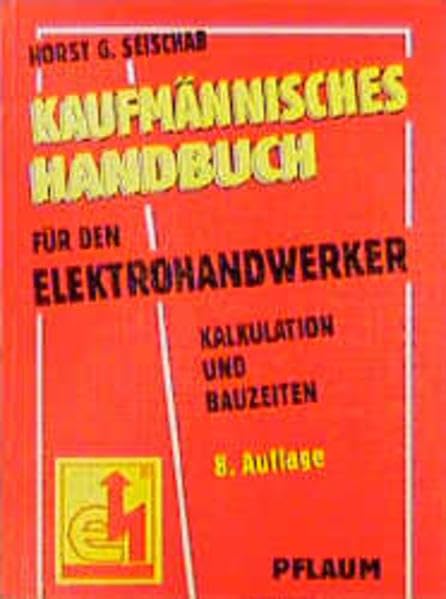 Kaufmännisches Handbuch für den Elektrohandwerker: Kalkulation und Bauzeiten Business, Finance & Career
