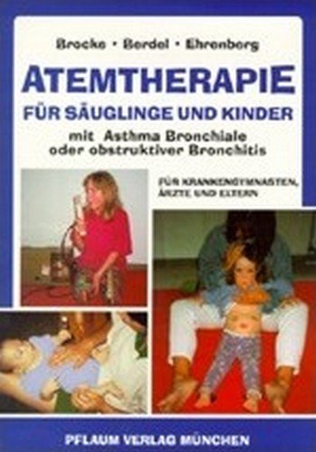 Atemtherapie für Säuglinge und Kinder mit Asthma bronchiale oder obstruktiver Bronchitis: Für Krankengymnasten, Ärzte und Eltern (Pflaum Physiotherapie) Medicine
