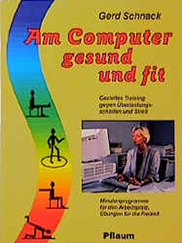 Am Computer gesund und fit: Gezieltes Training gegen Überlastungsschäden und Stress. Minutenprogramme für den Arbeitsplatz, Übungen für die Freizeit (Gesundheitsratgeber für alle) Books