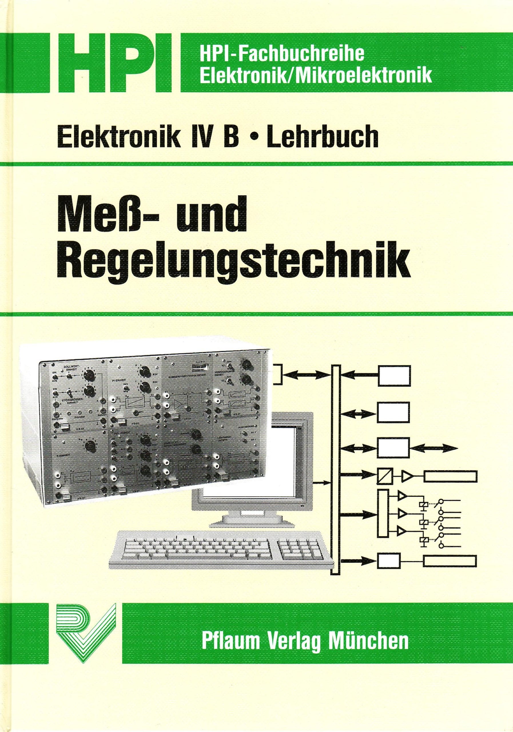 Elektronik IV B. Mess- und Regelungstechnik: Elektronik 4 B, Meßtechnik und Regelungstechnik, Lehrbuch (HPI-Fachbuchreihe Elektronik) Business, Finance & Career