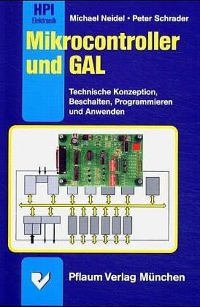 Mikrocontroller und GAL: Technische Konzeption, Beschalten, Programmieren und Anwenden (HPI-Reihe Elektronik/Microelektronik IVF) Computer Science