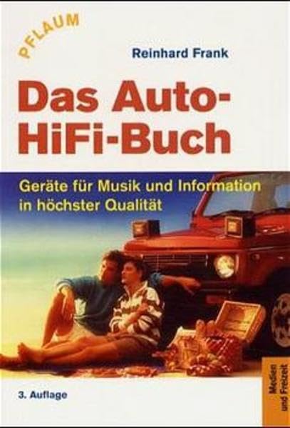 Das Auto-HiFi-Buch: Geräte für Musik und Information in höchster Qualität Business & Technology