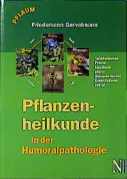 Pflanzenheilkunde in der Humoralpathologie: Ein tabellarisches Praxishandbuch der phytotherapeutischen Konstitutionsmittel Medicine