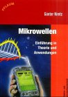 Mikrowellen: Grundlagen und Bauelemente, Einsatz und Messmethoden Business & Technology