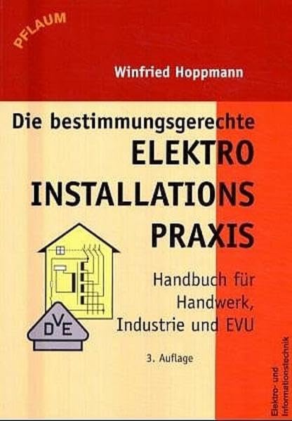 Die bestimmungsgerechte Elektroinstallationspraxis: Handbuch für Handwerk, Industrie und VNB book