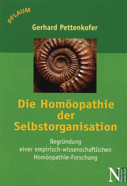 Die Homöopathie der Selbstorganisation: Begründung einer empirisch-wissenschaftlichen Homöopathieforschung (Naturheilpraxis Buch) Medicine