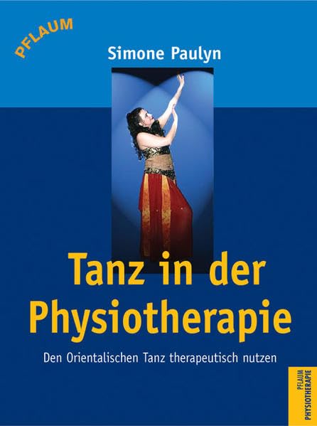 Tanz in der Physiotherapie: Den Orientalischen Tanz therapeutisch Medicine Books