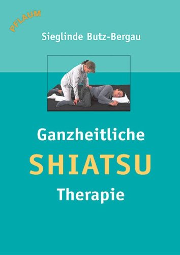 Ganzheitliche Shiatsu-Therapie: Synthese aus östlicher und westlicher Körpertherapie Medicine