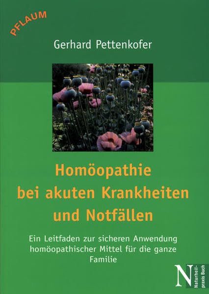 Homöopathie bei akuten Krankheiten und Notfällen: Ein Leitfaden zur sicheren Anwendung homöopathischer Mittel für die ganze Familie Medicine