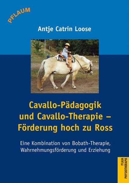Cavallo-Pädagogik und Cavallo-Therapie - Förderung hoch zu Ross: Eine Kombination von Bobath-Therapie, Wahrnehmungsförderung und Erziehung Medicine