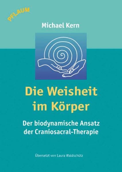 Die Weisheit im Körper: Der biodynamische Ansatz der Craniosacral-Therapie Medicine