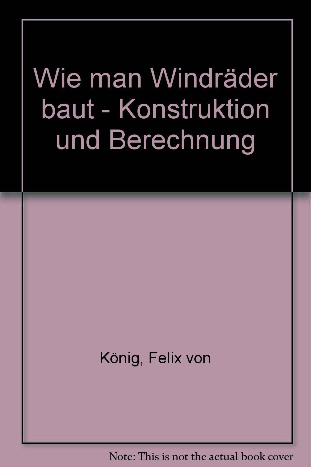 Wie man Windräder baut - Konstruktion und Berechnung Books