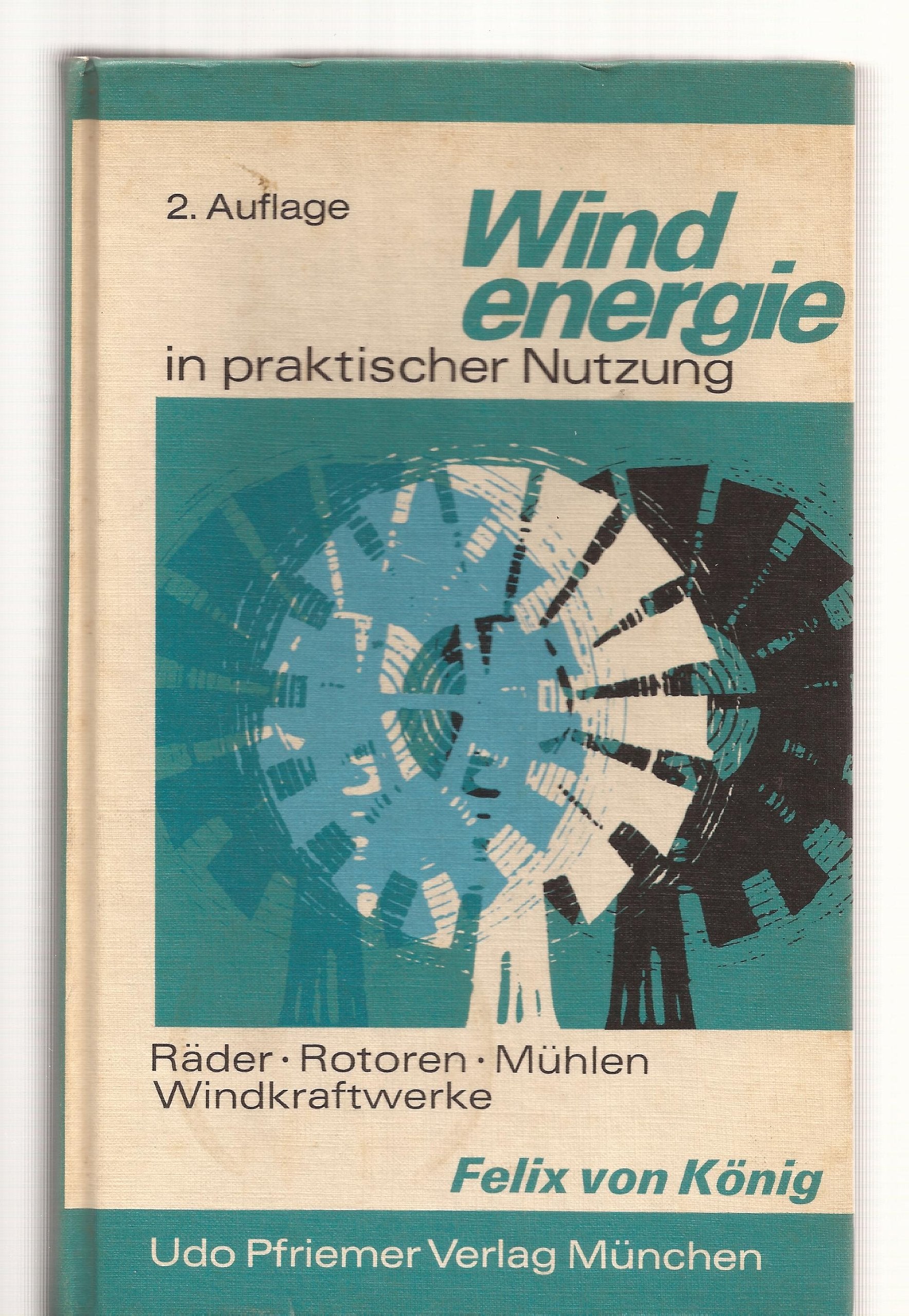 Windenergie in praktischer Nutzung: Räder, Rotoren, Mühlen, Windkraftwerke Books