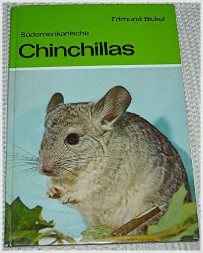 Südamerikanische Chinchillas. Wie man sie hält und züchtet by Bickel, Edmund book
