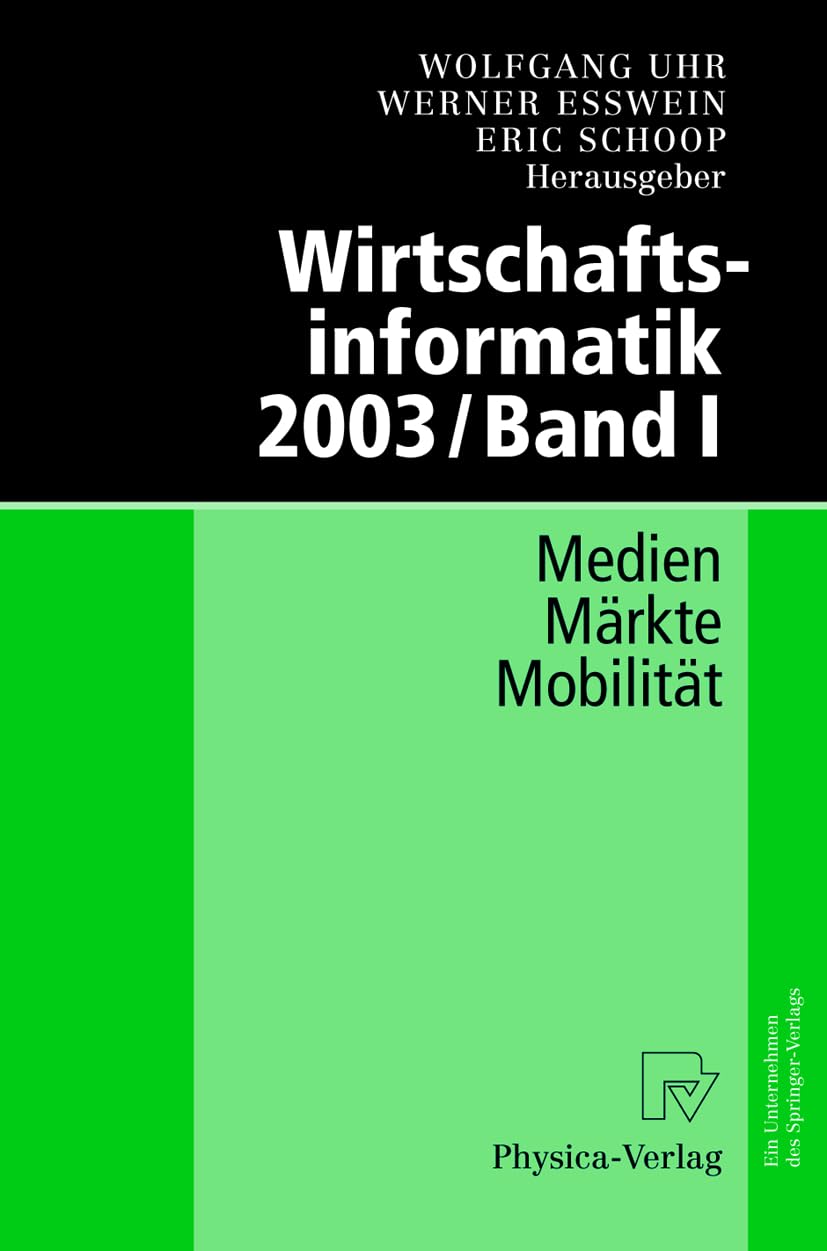 Wirtschaftsinformatik 2003: Medien - Märkte - Mobilität. Band I: Medien - Markte - Mobilitat Business, Finance & Career