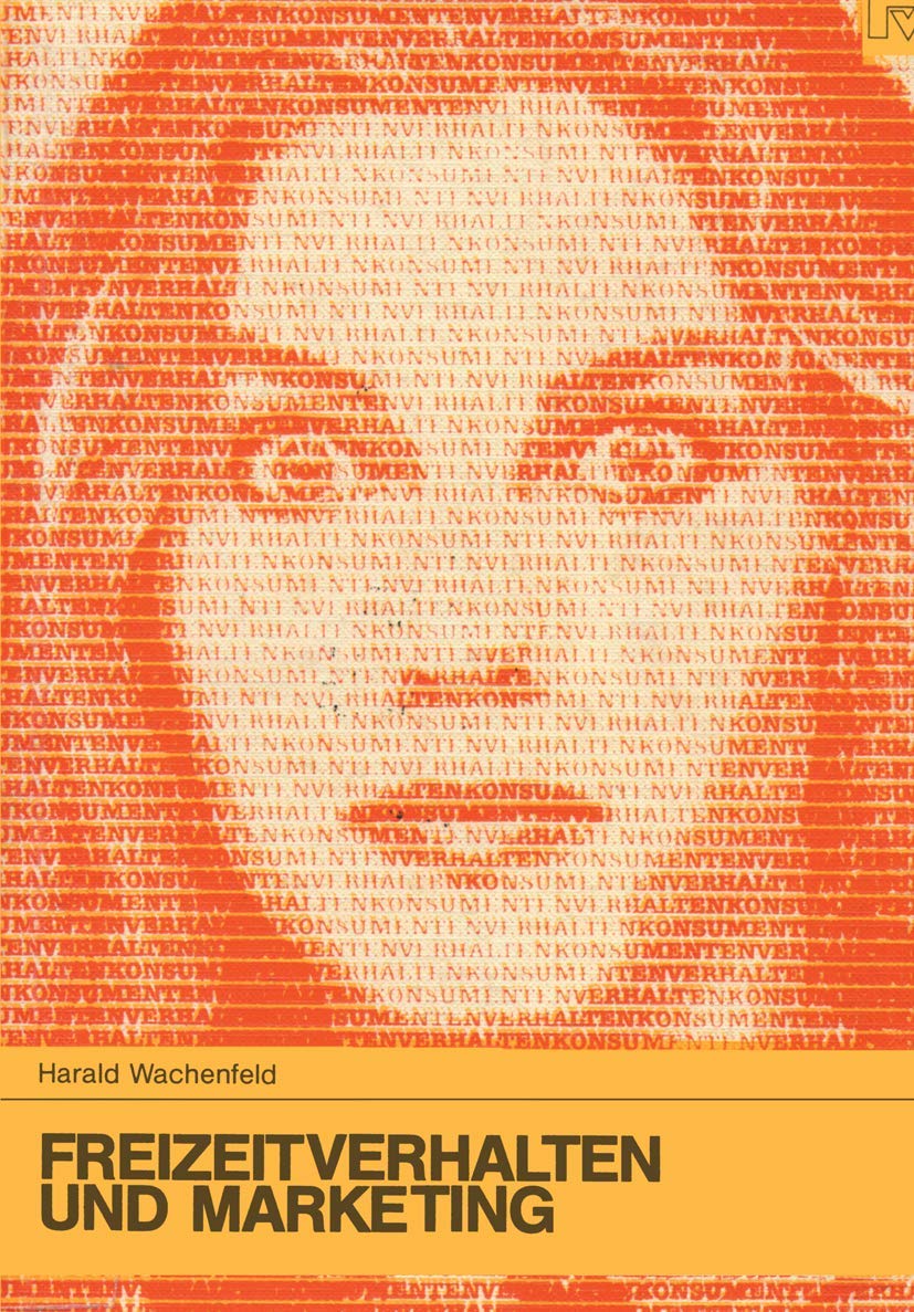 Freizeitverhalten und Marketing: Grundlagen des Marketing für Freizeitangebote (Konsum und Verhalten, 13, Band 13) Law