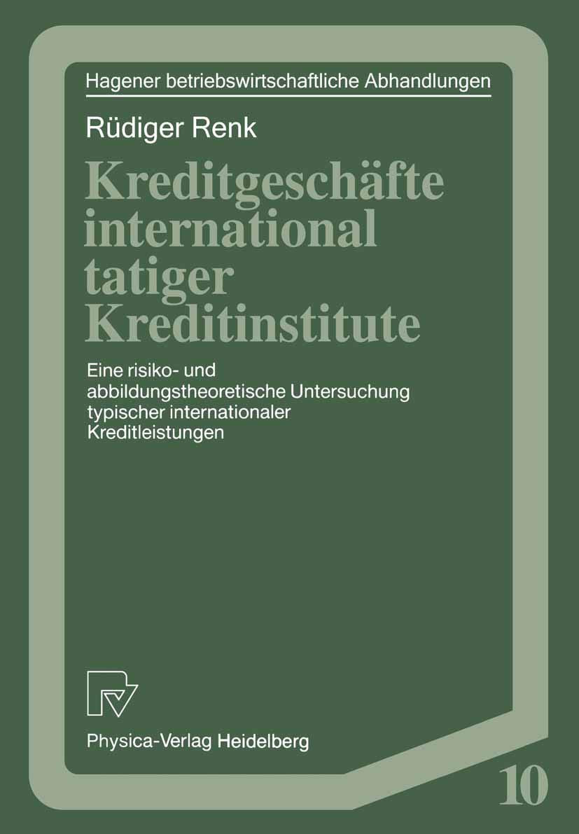 Kreditgeschäfte international tätiger Kreditinstitute: Eine Risiko- Und Abbildungstheoretische Untersuchung Typischer Internationaler Kreditleistungen ... Abhandlungen, 10, Band 10) Law