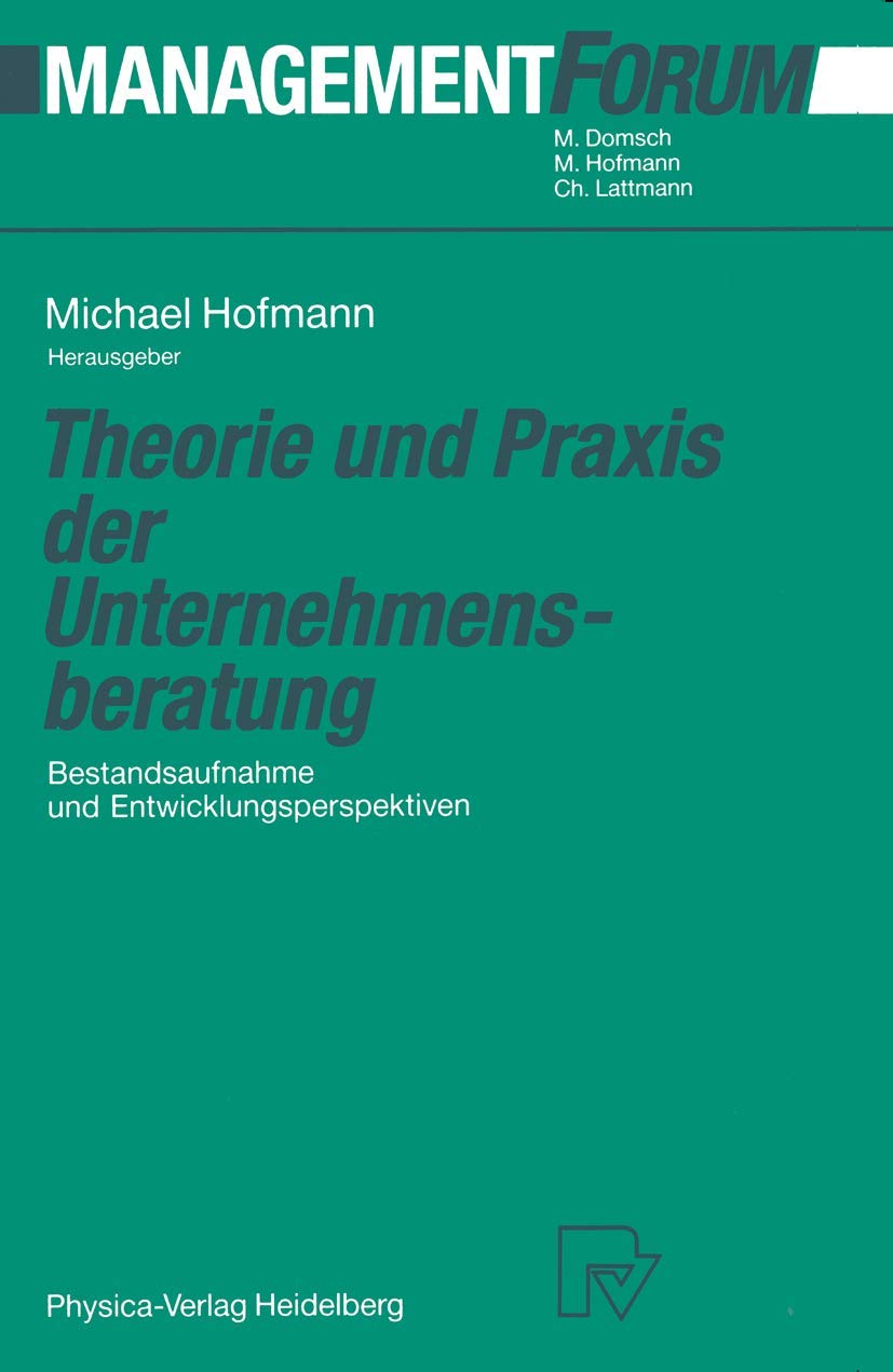 Theorie und Praxis der Unternehmensberatung: Bestandsaufnahme und Entwicklungsperspektiven (Management Forum) Law