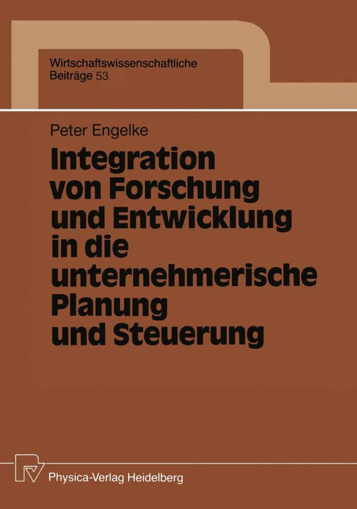Integration von Forschung und Entwicklung in die unternehmerische Planung und Steuerung (Wirtschaftswissenschaftliche Beiträge, 53, Band 53) Law