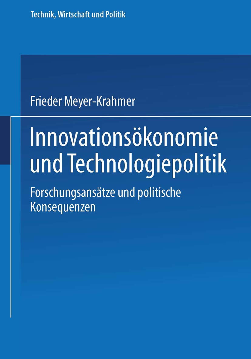 Innovationsökonomie und Technologiepolitik Forschungsansätze und politische Konsequenzen (Technik, Wirtschaft und Politik, 1, Band 1) Law