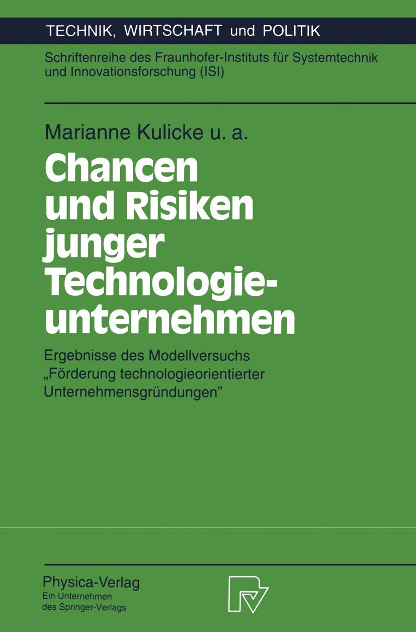 Chancen und Risiken junger Technologieunternehmen. Ergebnisse des Modellversuchs "Förderung technologie- orientierter Unternehmensgründungen" (TOU) ... (Technik, Wirtschaft und Politik, 4, Band 4) Law