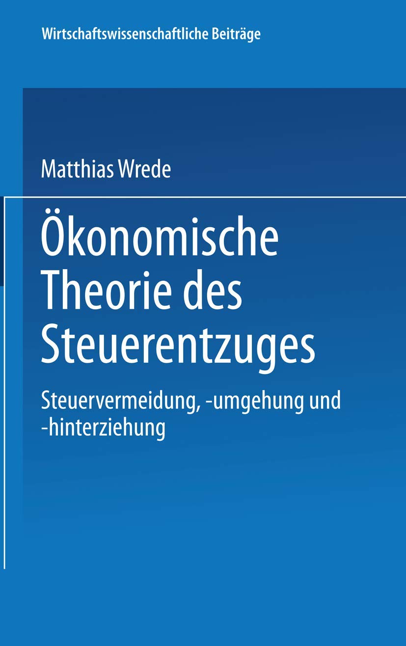 Ökonomische Theorie des Steuerentzuges: Steuervermeidung, -umgehung und -hinterziehung (Wirtschaftswissenschaftliche Beiträge) (German Edition) (Wirtschaftswissenschaftliche Beiträge, 86, Band 86) Law