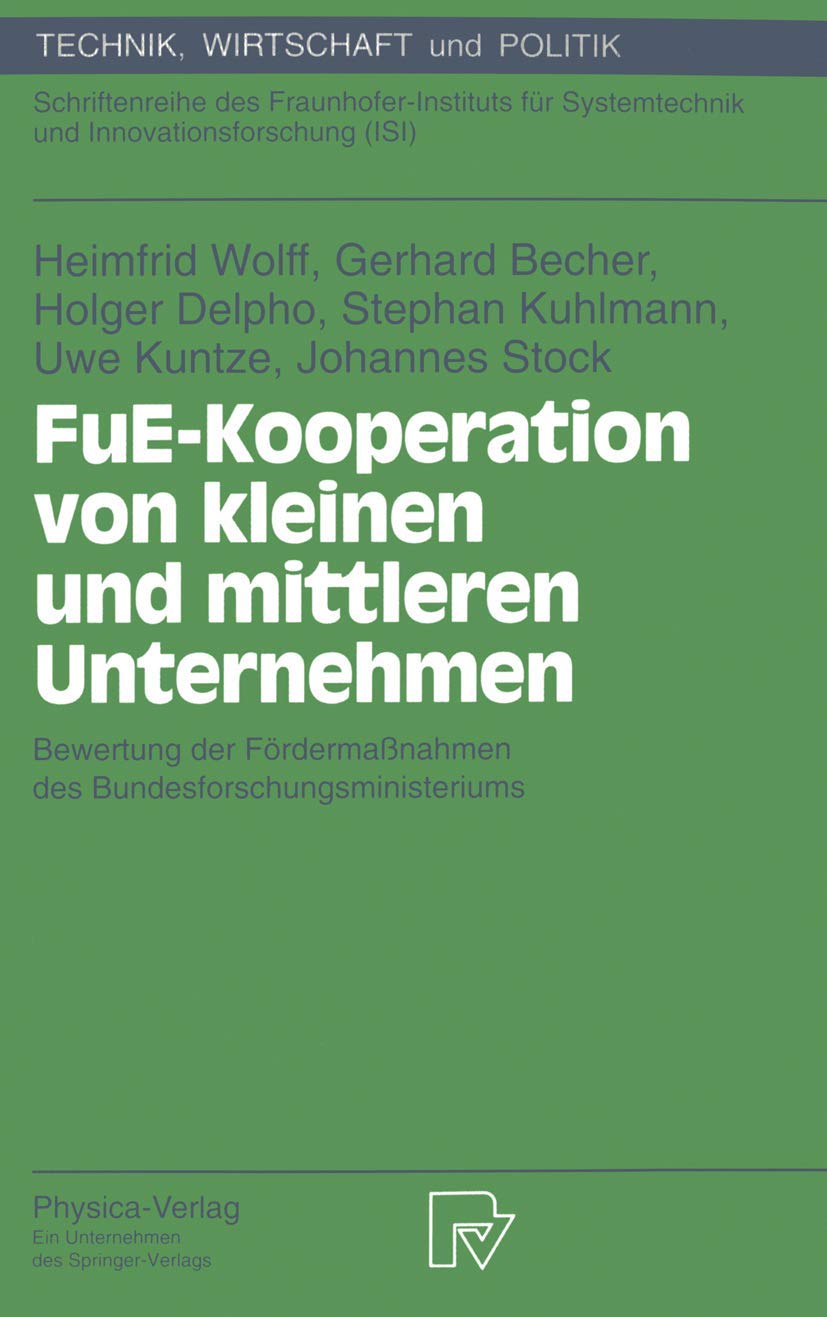 FuE-Kooperation von kleinen und mittleren Unternehmen. Bewertung der Fördermaßnahmen des Bundesforschungsministeriums (Technik, Wirtschaft und ... (Technik, Wirtschaft und Politik, 5, Band 5) Law