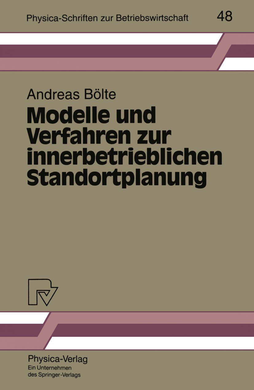 Modelle und Verfahren zur innerbetrieblichen Standortplanung (Physica-Schriften zur Betriebswirtschaft Bd. 48): Diss. (Physica-Schriften zur Betriebswirtschaft, 48, Band 48) Law