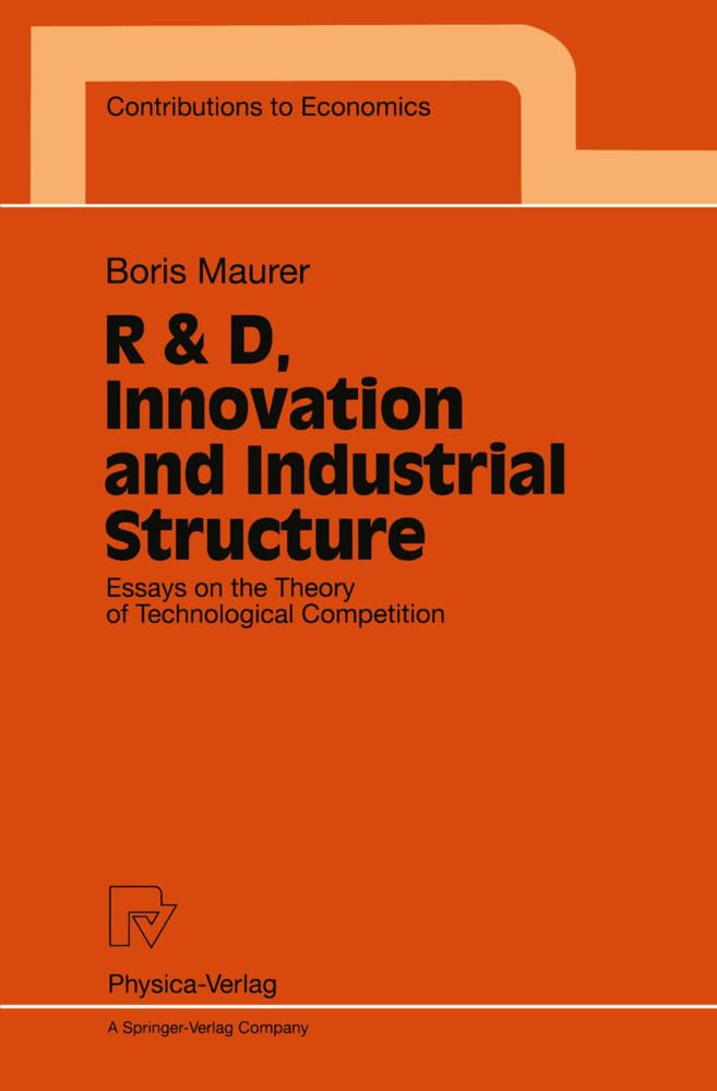 R & D, Innovation and Industrial Structure: Essays on the Theory of Technological Competition (Contributions to Economics) Law