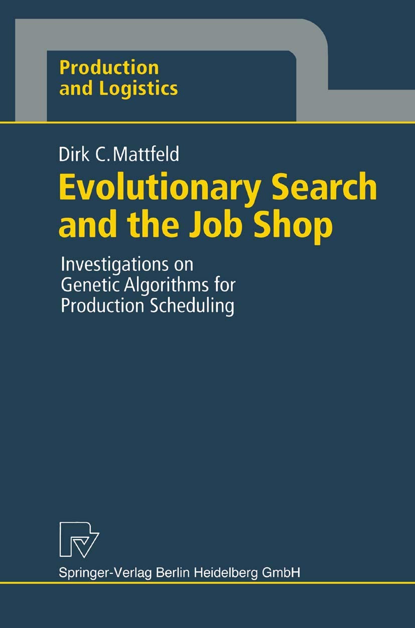 Evolutionary Search and the Job Shop: Investigations On Genetic Algorithms For Production Scheduling (Production And Logistics) Law