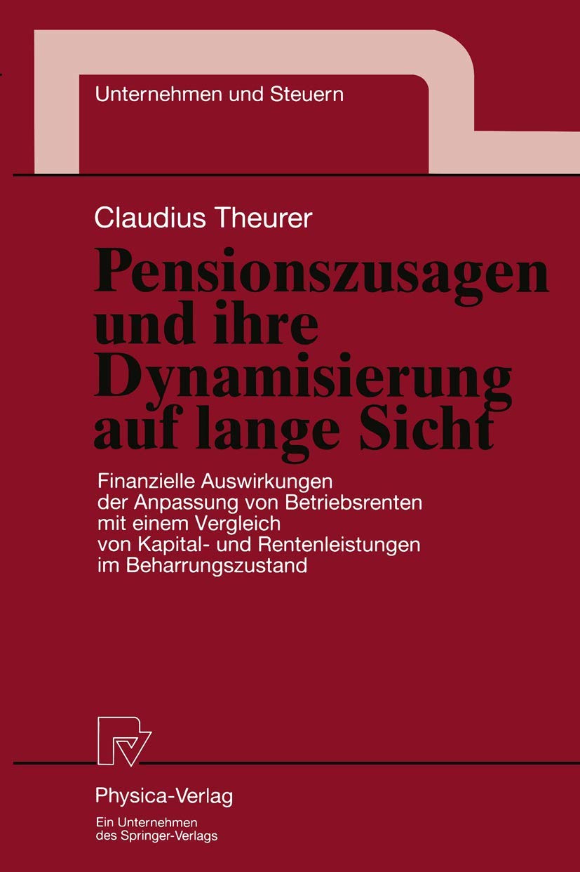 Pensionszusagen und ihre Dynamisierung auf lange Sicht. Finanzielle Auswirkungen der Anpassung von Betriebsrenten mit einem Vergleich von Kapital- und ... Bd. 5) (Unternehmen und Steuern, 5, Band 5) Law