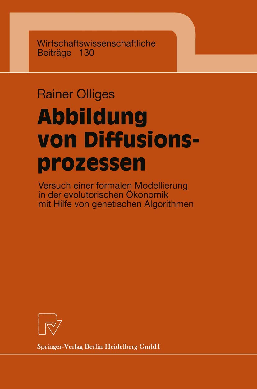 Abbildung von Diffusionsprozessen. Versuch einer formalen Modellierung in der evolutorischen Ökonomik mit Hilfe von genetischen Algorithmen ... Beiträge, 130, Band 130) Law