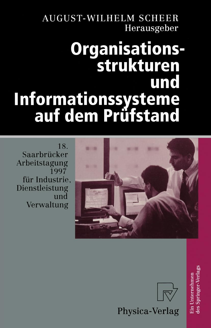 Organisationsstrukturen und Informationssysteme auf dem Prüfstand. 18. Saarbrücker Arbeitstagung 1997 für Industrie, Dienstleistung und Verwaltung ... 1997 Universität des Saarlandes, Saarbrücken Law