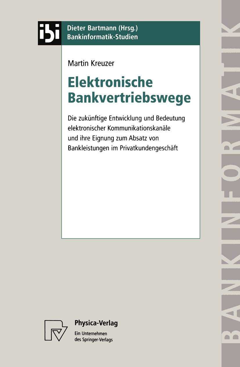 Elektronische Bankvertriebswege. Die zukünftige Entwicklung und Bedeutung elektronischer Kommunikationskanäle und ihre Eignung zum Absatz von ... Bd. 2) (Bankinformatik-Studien, 2, Band 2) Law