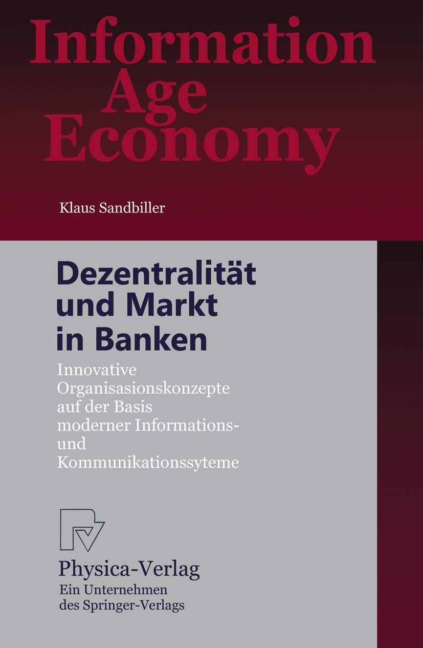 Dezentralität und Markt in Banken. Innovative Organisationskonzepte auf der Basis moderner Informations- und Kommunikationssysteme (Information Age Economy) Law