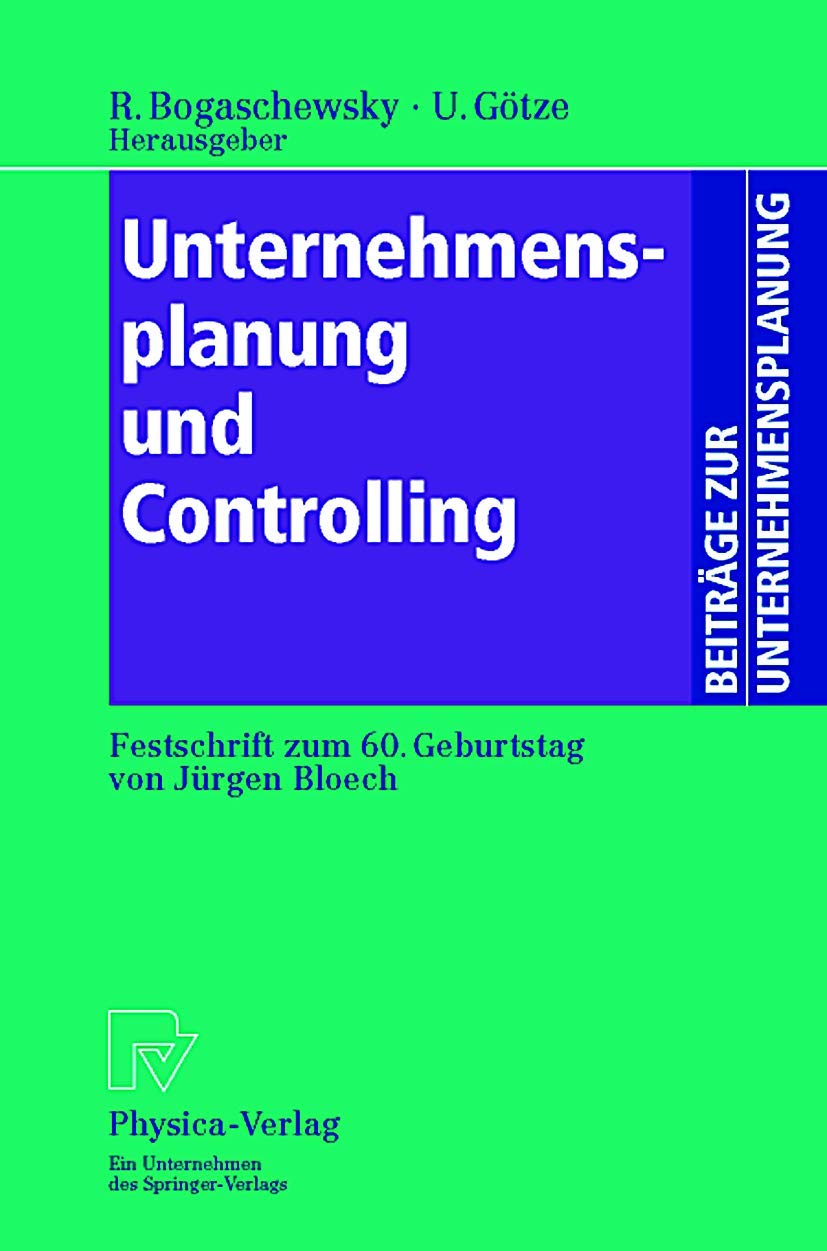 Unternehmensplanung und Controlling. Festschrift zum 60. Geburtstag von Jürgen Bloech (Beiträge zur Unternehmensplanung) Law