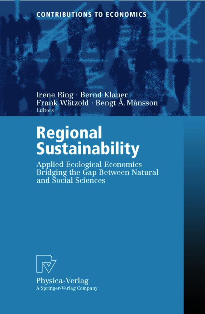 Regional Sustainability. Applied Ecological Economics Bridging the Gap Between Natural and Social Sciences (Contributions to Economics) Law