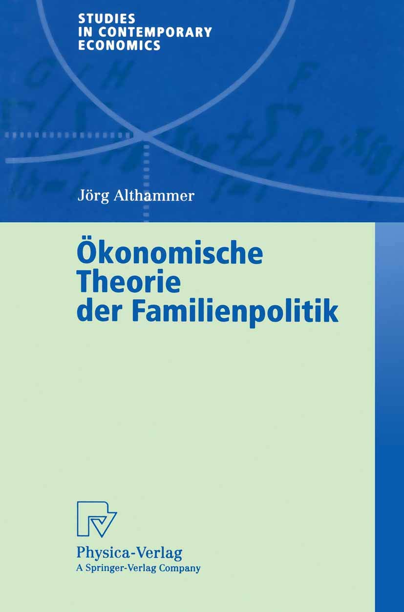 Ökonomische Theorie der Familienpolitik. Theoretische und empirische Befunde zu ausgewählten Problemen staatlicher Familienpolitik (Studies in Contemporary Economics) Law