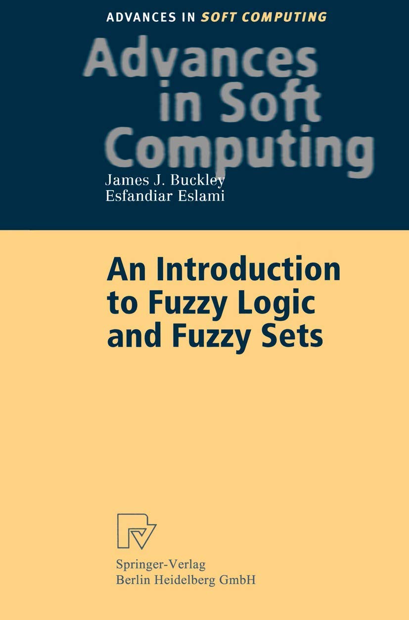 An Introduction to Fuzzy Logic and Fuzzy Sets (Advances in Intelligent and Soft Computing) book