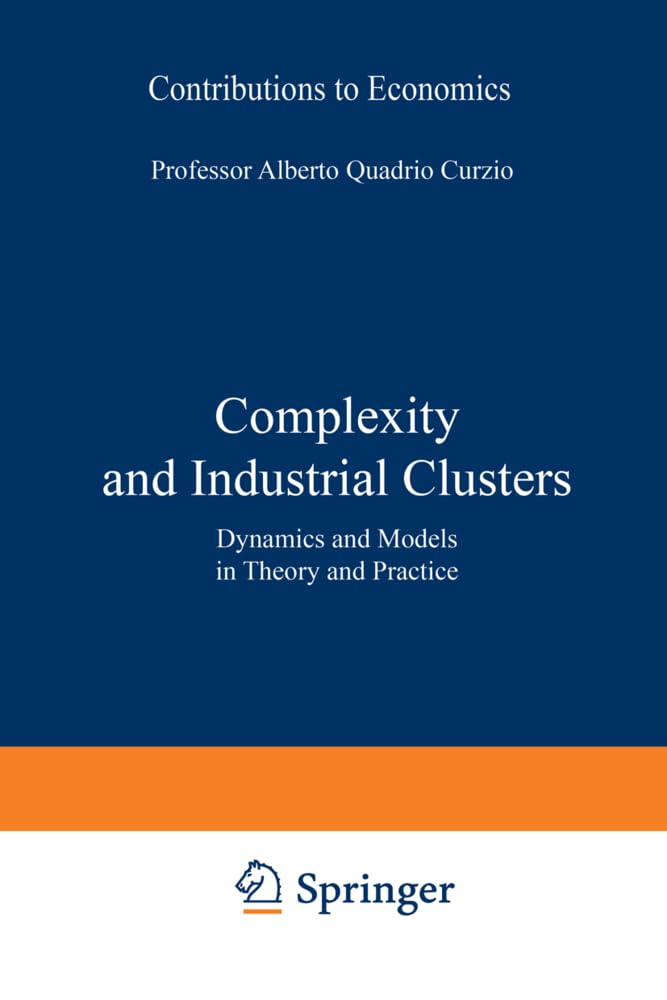Complexity and Industrial Clusters: Dynamics and Models in Theory and Practice (Contributions to Economics) Law