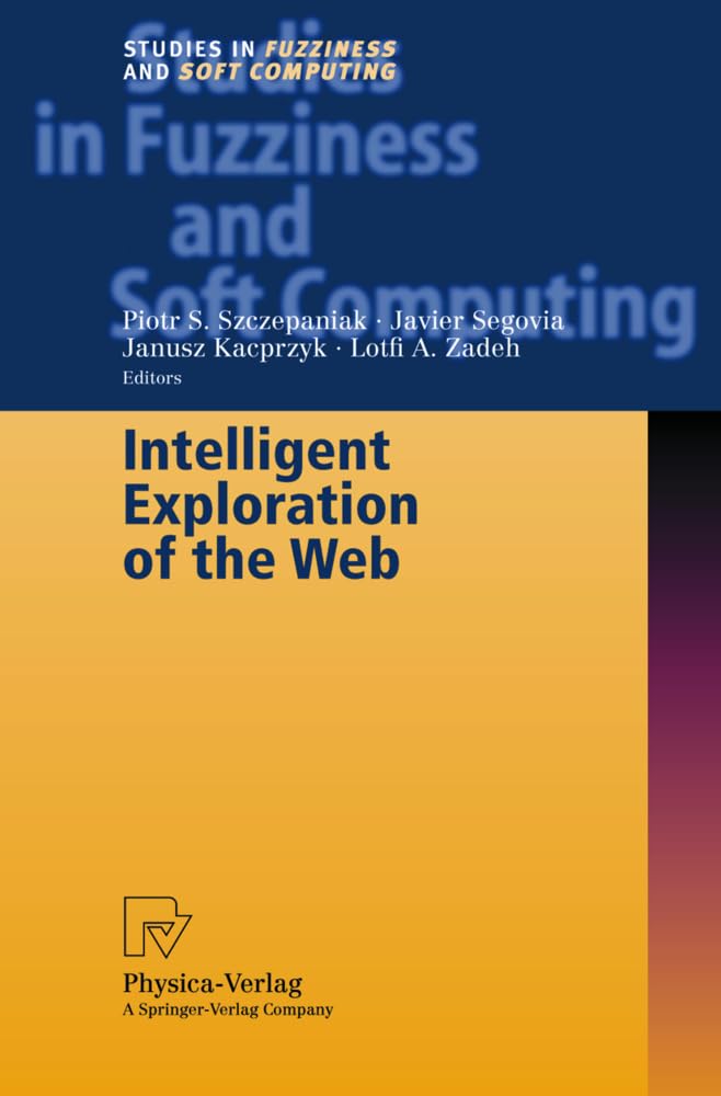 Intelligent Exploration of the Web (Studies in Fuzziness and Soft Computing, 111, Band 111) Computer Science