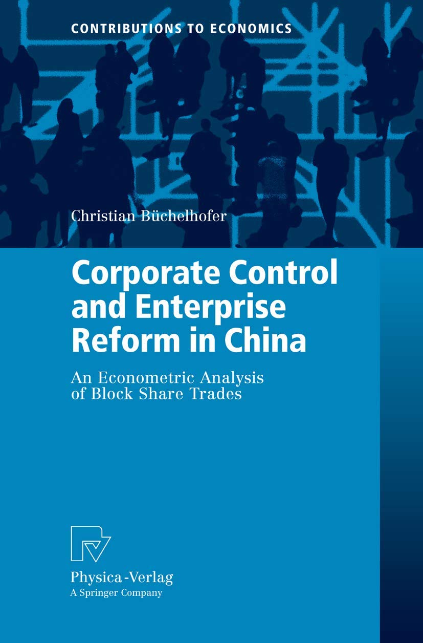 Corporate Control and Enterprise Reform in China: An Econometric Analysis of Block Share Trades (Contributions to Economics) Law