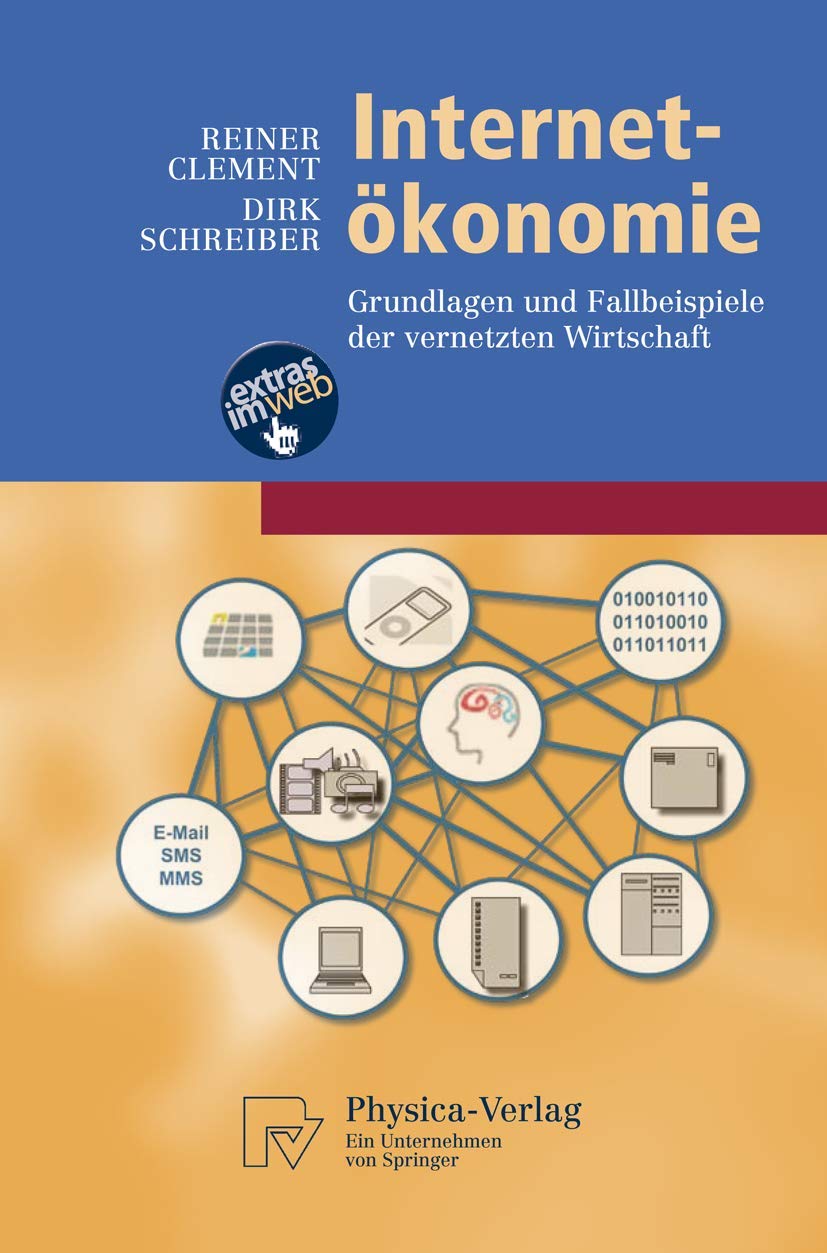 Internet-Ökonomie: Grundlagen und Fallbeispiele der vernetzten Wirtschaft (Physica-Lehrbuch) (German Edition) Media & Communication